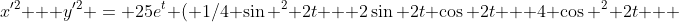 x'^2 + y'^2 = 25e^t ( 1/4 \sin ^2 2t + 2\sin 2t \cos 2t + 4 \cos ^2 2t + 