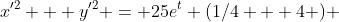 x'^2 + y'^2 = 25e^t (1/4 + 4 ) 