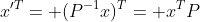 x'^T= (P^{-1}x)^T= x^TP