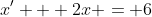 x' + 2x = 6
