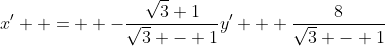 x'  =  -\frac{\sqrt3+1}{\sqrt3 - 1}y' + \frac{8}{\sqrt3 - 1}