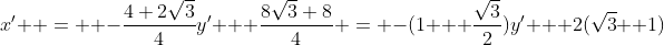 x'  =  -\frac{4+2\sqrt3}{4}y' + \frac{8\sqrt3+8}{4} = -(1 + \frac{\sqrt3}{2})y' + 2(\sqrt3 +1)