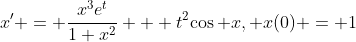 x' = \frac{{x^3}{e^{t}}}{1+x^2} + {t^2}{\cos x}, x(0) = 1