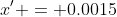 x' = 0.0015