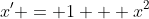 x' = 1 + x^2
