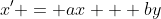 x' = ax + by