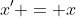 x' = x