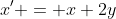 x' = x+2y