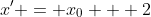 x' = x_0 + 2