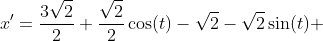 x'=\frac{3\sqrt{2}}{2}+\frac{\sqrt{2}}{2}\cos(t)-\sqrt{2}-\sqrt{2}\sin(t) 