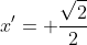x'= \frac{\sqrt{2}}{2}