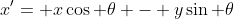 x'= x\cos \theta - y\sin \theta
