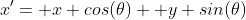 x'= x cos(\theta)+ y sin(\theta)