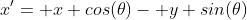 x'= x cos(\theta)- y sin(\theta)