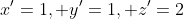 x'=1, y'=1, z'=2