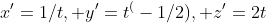 x'=1/t, y'=t^(-1/2), z'=2t