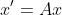 x'=Ax