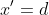 x'=d