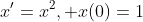 x'=x^2, x(0)=1