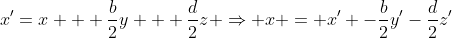 x'=x + \frac{b}{2}y + \frac{d}{2}z \Rightarrow x = x' -\frac{b}{2}y'-\frac{d}{2}z'