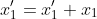 x'_1=x'_1+x_1