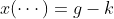 x(\cdots)=g-k