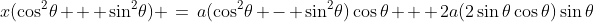 x(\cos^2\!\theta + \sin^2\!\theta) \:=\:a(\cos^2\!\theta - \sin^2\!\theta)\cos\theta + 2a(2\sin\theta\cos\theta)\sin\theta