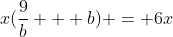 x(\frac{9}{b} + b) = 6x