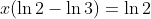 x(\ln{2}-\ln{3})=\ln{2}