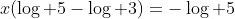 x(\log 5-\log 3)=-\log 5