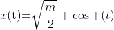 x(\text{t})\text{=}\sqrt{\frac{m}{2}} \cos (t)