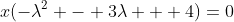 x(-\lambda^2 - 3\lambda + 4)=0