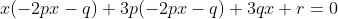 x(-2px-q)+3p(-2px-q)+3qx+r=0