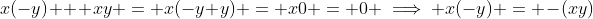 x(-y) + xy = x(-y+y) = x0 = 0 \implies x(-y) = -(xy)