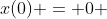 x(0) = 0 