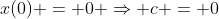 x(0) = 0 \Rightarrow c = 0