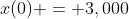 x(0) = 3,000