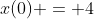 x(0) = 4