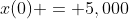 x(0) = 5,000