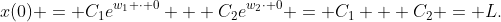 x(0) = C_1e^{w_1 \cdot 0} + C_2e^{w_2\cdot 0} = C_1 + C_2 = L.
