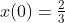 x(0)=\tfrac{2}{3}~ft