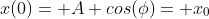 x(0)= A cos(\phi)= x_0