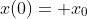 x(0)= x_0
