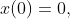 x(0)=0,