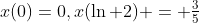 x(0)=0,x(\ln 2) = \tfrac{3}{5}
