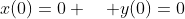 x(0)=0 \quad y(0)=0