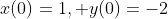 x(0)=1, y(0)=-2
