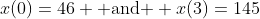 x(0)=46 \text{ and } x(3)=145