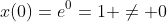 x(0)=e^{0}=1 \ne 0