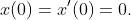 x(0)=x'(0)=0.